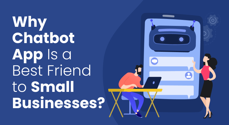 Why Chatbot App Is a Best Friend to Small Businesses?