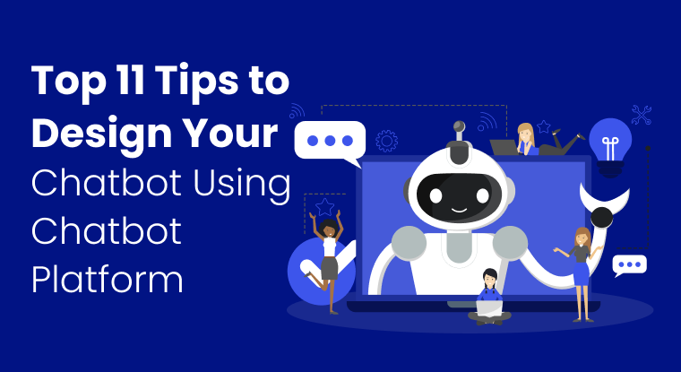  Top 11 Tips to Design Your Chatbot Using Chatbot Platform