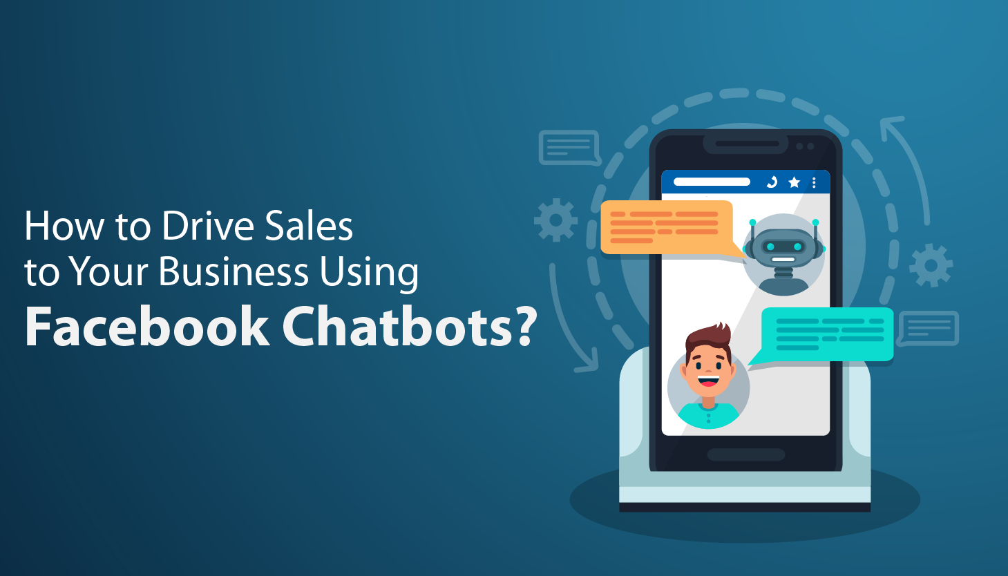  How to Drive Sales to Your Business Using Facebook Chatbots?