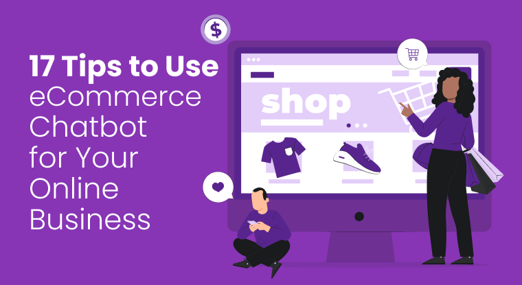  17 Tips to Use eCommerce Chatbot for Your Online Business