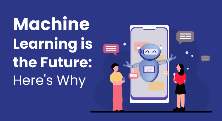  Machine Learning is the Future: Here's Why